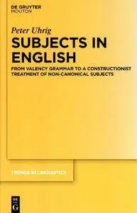 Subjects in English: From a Valency to a Construction Treatment of Non-canonical Subjects