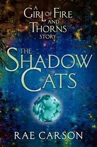 The Shadow Cats: A Girl of Fire and Thorns Story
