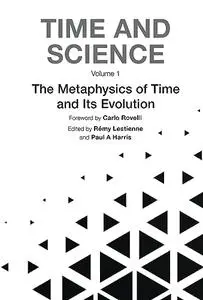 Time and Science: Volume 1: The Metaphysics of Time and Its Evolution