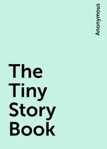 «The Tiny Story Book» by None
