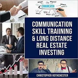 Communication Skill Training & Long Distance Real Estate Investing [Audiobook]