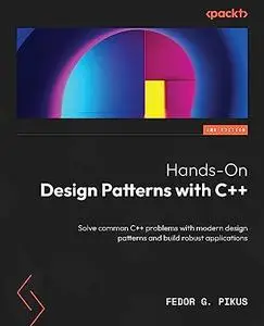 Hands-On Design Patterns with C++: Solve common C++ problems with modern design patterns and build robust apps, 2nd Edition