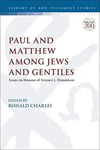 Paul and Matthew among Jews and Gentiles: Essays in Honour of Terence L. Donaldson