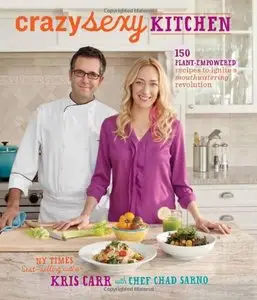 Crazy Sexy Kitchen: 150 Plant-Empowered Recipes to Ignite a Mouthwatering Revolution (repost)