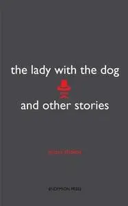 «The Lady with the Dog and Other Stories» by Anton Chekov