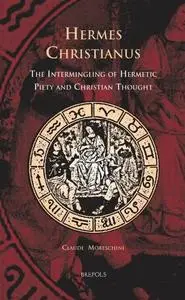 Hermes Christianus: The Intermingling of Hermetic Piety and Christian Thought