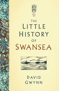 «The Little History of Swansea» by David Gwynn