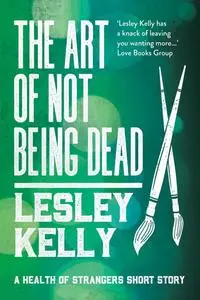 «The Art of Not Being Dead» by Lesley Kelly