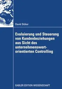 Evaluierung und Steuerung von Kundenbeziehungen aus Sicht des unternehmenswertorientierten Controlling