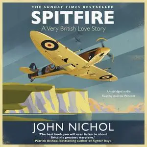 «Spitfire: A Very British Love Story» by John Nichol