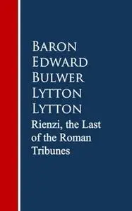 «Rienzi, the Last of the Roman Tribunes» by Baron Edward Bulwer Lytton