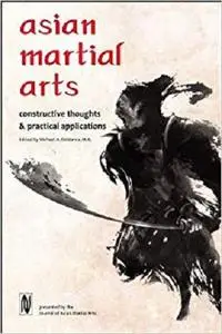 Asian Martial Arts: Constructive Thoughts and Practical Applications