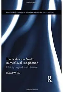 The Barbarian North in Medieval Imagination: Ethnicity, Legend, and Literature [Repost]