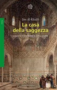 Jim Al-Khalili - La casa della saggezza. L'epoca d'oro della scienza araba (Repost)