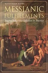 Messianic Fulfillments: Staging Indigenous Salvation in America