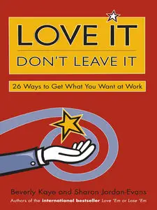 Love It, Don't Leave It: 26 Ways to Get What You Want at Work (Repost)