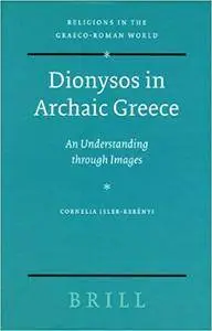 Dionysos in Archaic Greece: An Understanding Through Images (Religions in the Graeco-Roman World)