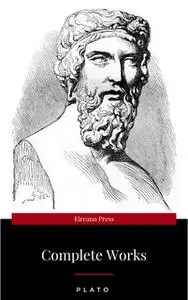 «Plato: The Complete Works : From the greatest Greek philosopher, known for The Republic, Symposium, Apology, Phaedrus,