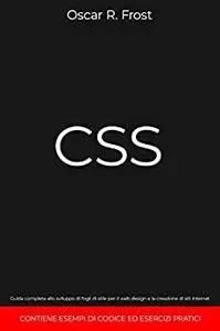 CSS: Guida completa allo sviluppo di fogli di stile per web design e la creazione di siti internet