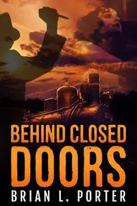 «Behind Closed Doors» by Brian L. Porter