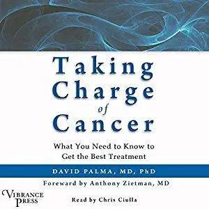 Taking Charge of Cancer: What You Need to Know to Get the Best Treatment [Audiobook]