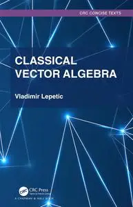 Classical Vector Algebra (Textbooks in Mathematics)