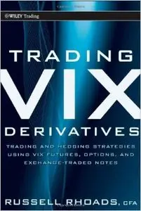Trading VIX Derivatives: Trading and Hedging Strategies Using Vix Futures, Options, and Exchange Traded Notes