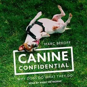 Canine Confidential: Why Dogs Do What They Do [Audiobook]