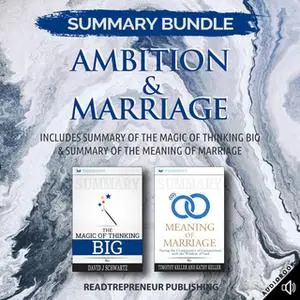 «Summary Bundle: Ambition & Marriage – Includes Summary of The Magic of Thinking Big & Summary of The Meaning of Marriag