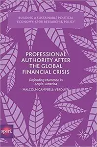 Professional Authority After the Global Financial Crisis : Defending Mammon in Anglo-America (Repost)