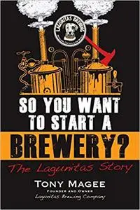 So You Want to Start a Brewery?: The Lagunitas Story