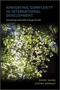 Navigating Complexity in International Development: Facilitating Sustainable Change at Scale