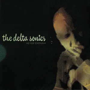 The Delta Sonics - Never Enough (2007)
