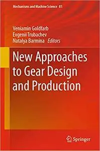 New Approaches to Gear Design and Production (Mechanisms and Machine Science