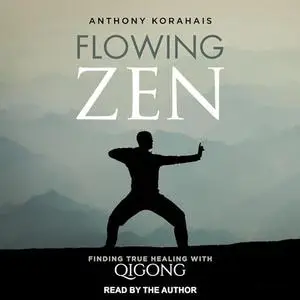 Flowing Zen: Finding True Healing with Qigong [Audiobook]