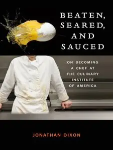 Beaten, Seared, and Sauced: On Becoming a Chef at the Culinary Institute of America (repost)