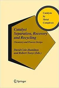 Catalyst Separation, Recovery and Recycling: Chemistry and Process Design (Repost)