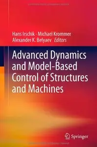 Advanced Dynamics and Model-Based Control of Structures and Machines