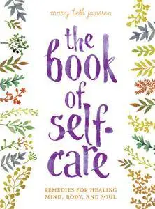 The Book of Self-Care: Remedies for Healing Mind, Body, and Soul