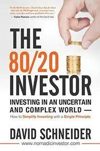 The 80/20 investor : investing in an uncertain and complex world -- how to simplify investing with a single principle