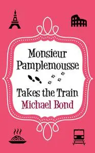 «Monsieur Pamplemousse Takes the Train» by Michael Bond