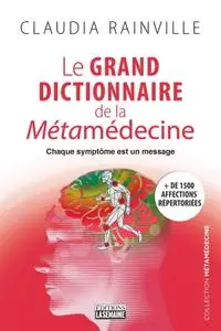 Claudia Rainville, "Le grand dictionnaire de la métamédecine : Chaque symptôme est un message"