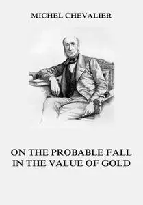 «On the Probable Fall in the Value of Gold» by Michel Chevalier