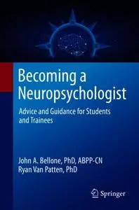 Becoming a Neuropsychologist: Advice and Guidance for Students and Trainees