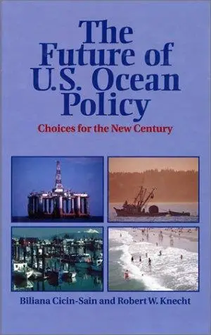 The Future of U.S. Ocean Policy: Choices For The New Century