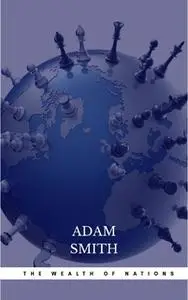 «The Wealth of Nations: The Economics Classic - A Selected Edition for the Contemporary Reader» by Adam Smith