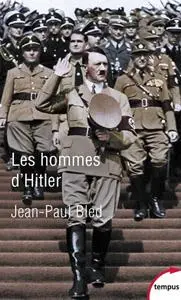 Jean-Paul Bled, "Les hommes d’Hitler"