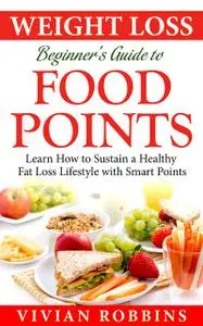 «Weight Loss Beginner’s Guide To Food Points» by Vivian Robbins