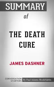 «Summary of The Death Cure» by Paul Adams
