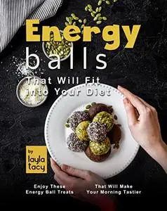 Energy Balls That Will Fit into Your Diet: Enjoy These Energy Ball Treats That Will Make Your Morning Tastier